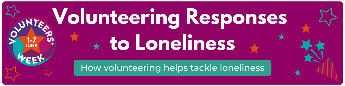 Volunteering Responses to Loneliness banner image for Volunteers' Week 2021